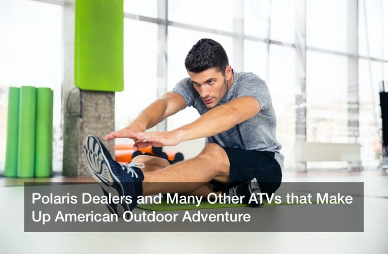 Polaris Dealers and Many Other ATVs that Make Up American Outdoor Adventure