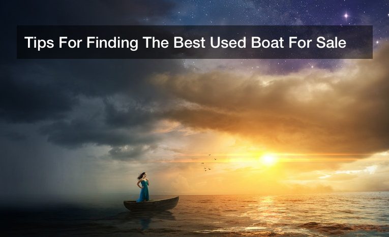 Tips For Finding The Best Used Boat For Sale