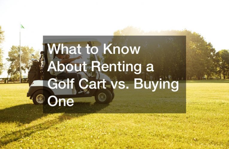What to Know About Renting a Golf Cart vs. Buying One