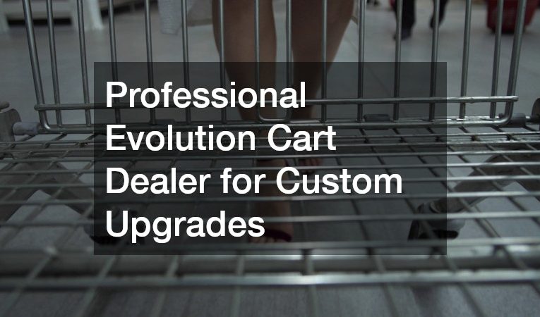 Professional Evolution Cart Dealer for Custom Upgrades